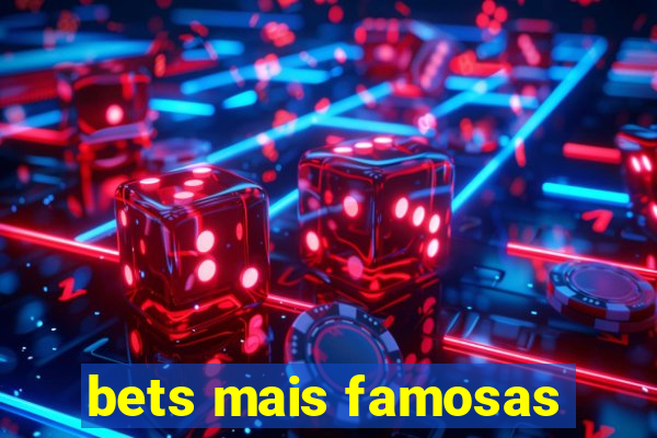 bets mais famosas